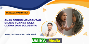 Anak Sering Membantah Orang Tua? Ini Kata Ulama dan Solusinya
